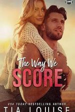 The Way We Score: A small-town, accidental pregnancy, sports romance. (The Bradford Boys)